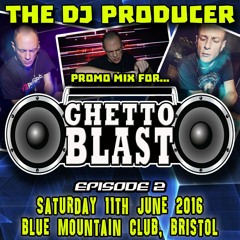 THE DJ PRODUCER - GHETTO BLAST PROMO MIX - BLUE MOUNTAIN - JUNE 11TH