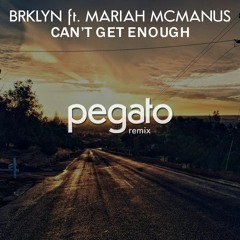BRKLYN Ft. Mariah McManus - Can't Get Enough (Pegato Remix) Free Download