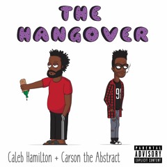 Carson the Abstract & Caleb Hamilton - The Hangover