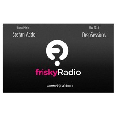 Stefan Addo | Deepsessions (May 2016) On friskyRadio