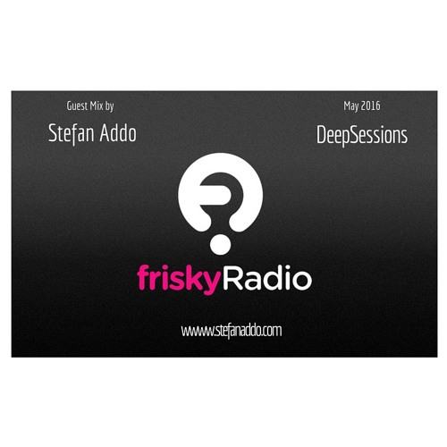 Stefan Addo | Deepsessions (May 2016) On friskyRadio