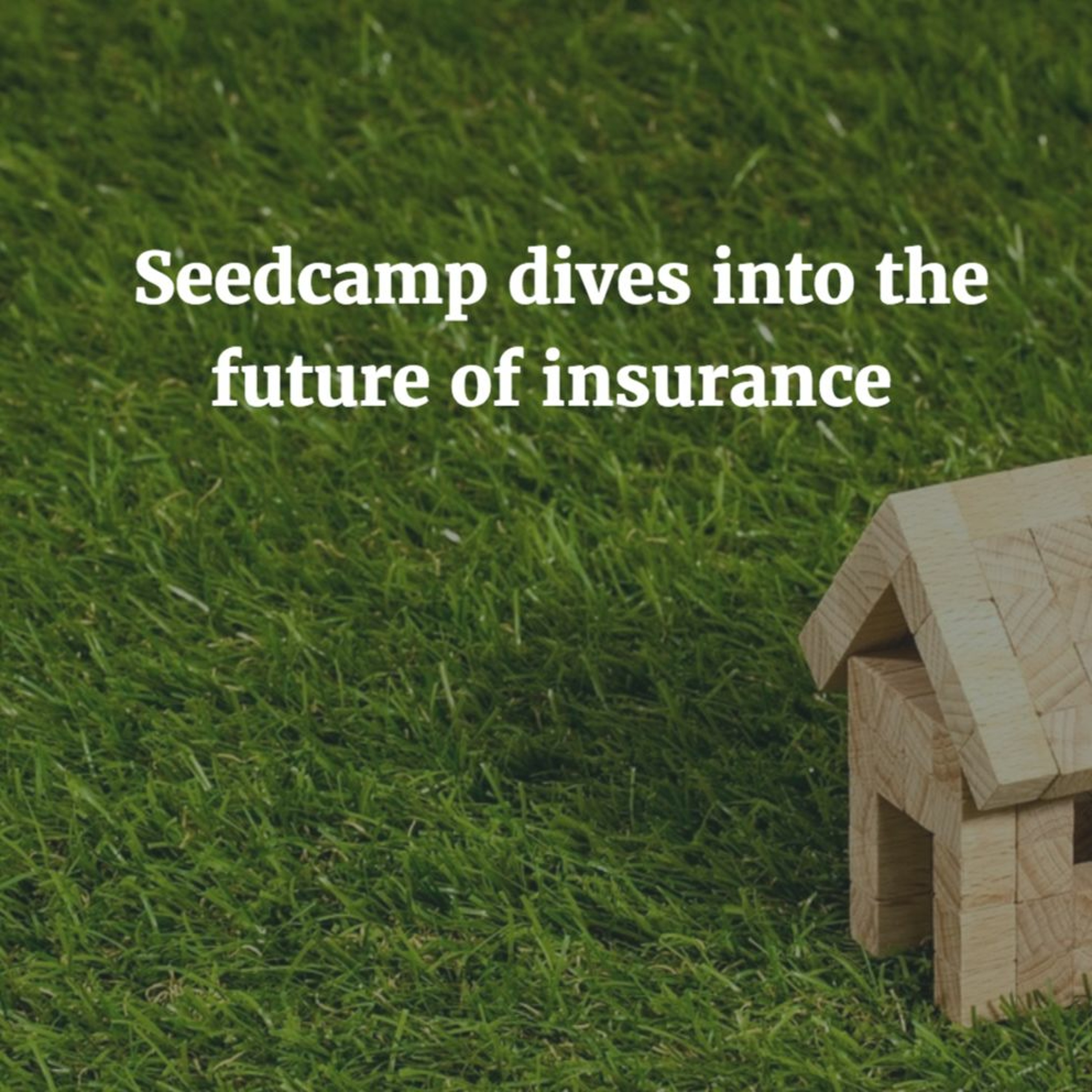 Seedcamp Dives into the Future of Insurance