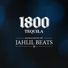1800 Tequila Presents an Interview with Jahlil Beats