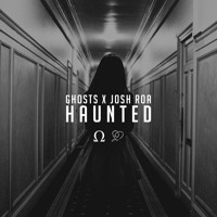 Ghosts - Haunted (Ft. Josh Roa)