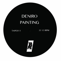 Deniro - Painting (TAPE011) Previews