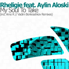 Rheligie Feat. Aylin Aloski - My Soul To Take (Original Mix)