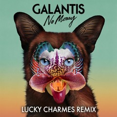 Galantis - No Money (Lucky Charmes Remix)
