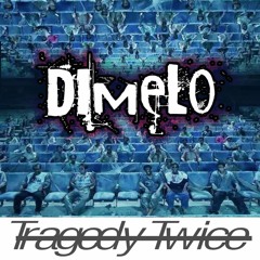 Dimelo - Tragedy Twice (@officialdimelo)