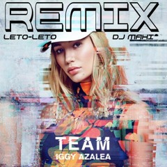 IGGY AZALEA & LETO LETO - TEAM REMIX [Dj Mahi]