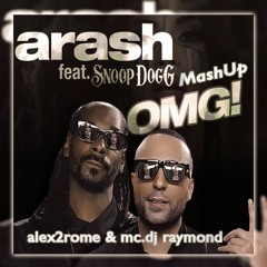 Arash Feat Snoop Dogg - OMG (Alex2Rome™ & Mc-Dj Raymond Mashup)- PREVIEW