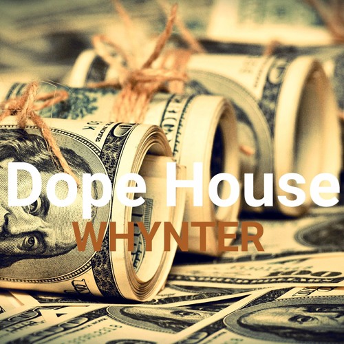 Stream Dope House by Whynter Listen online for free on SoundCloud