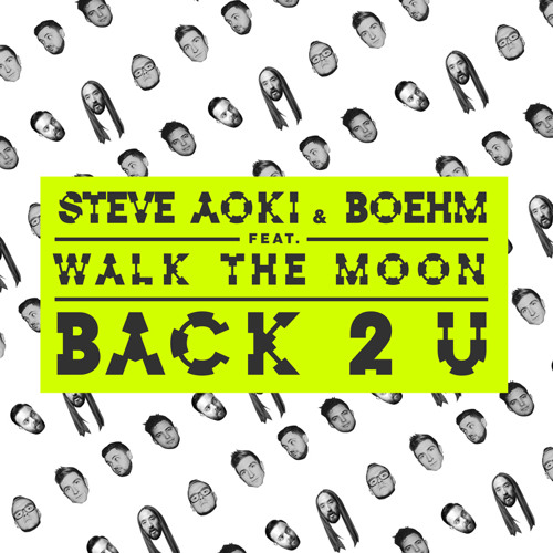 Steve Aoki & Boehm - Back 2 U Feat. WALK THE MOON
