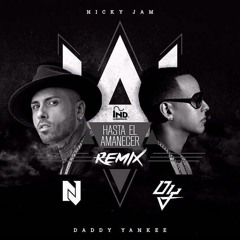 Nicky Jam Ft. Daddy Yankee - Hasta El Amanecer (Official Remix)