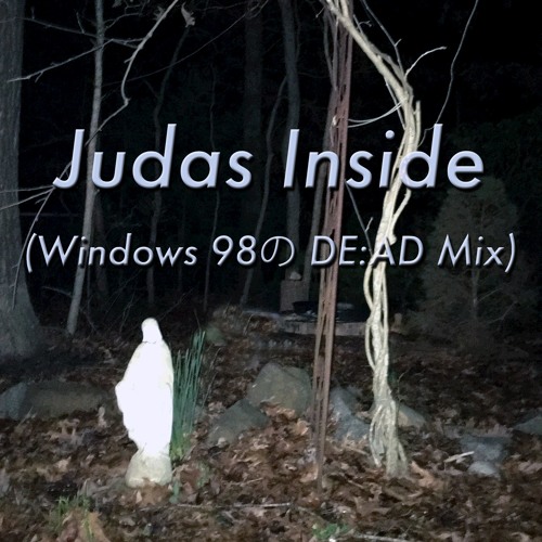 chris††† - Judas Inside (Windows 98の DE:AD Mix)