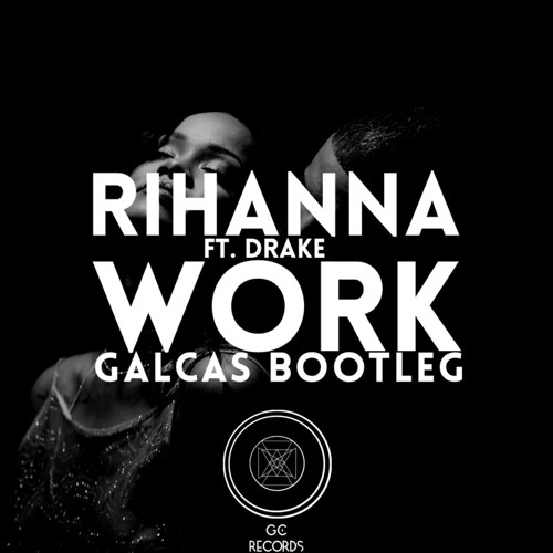Work (Galcas Bootleg) - Rihanna Ft Drake (Full Vocals Version ...