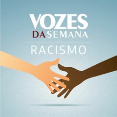 Vozes da Semana - Racismo