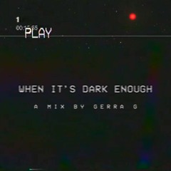When It's Dark Enough