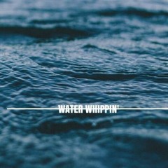 Water Whippin (Prod. By E)