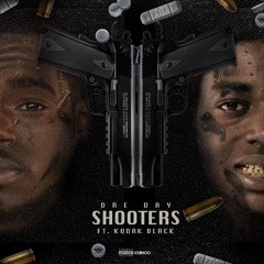 'SHOOTERS' DRE D@Y FT. KODAK BLACK