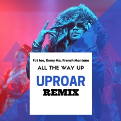 Fat Joe, Remy Ma, French Montana - All The Way Up (Uproar Remix)