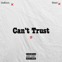 Can't Trust Head ft. Da$hon