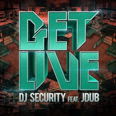 Get Live- DJ Security Feat. Jdub