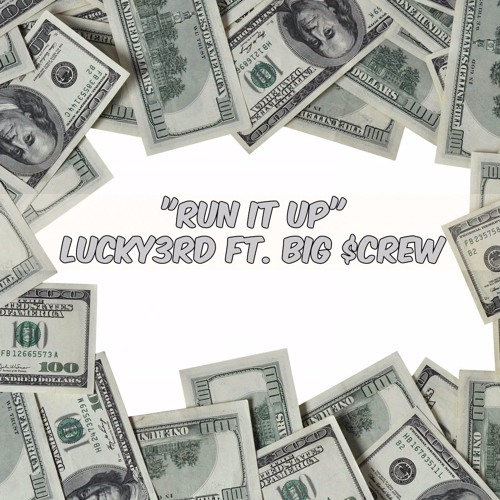 "RUN IT UP" LUCKY3RD FT. BIG $CREW