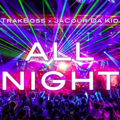 TrakBoss & JaCour Da Kid - All Night