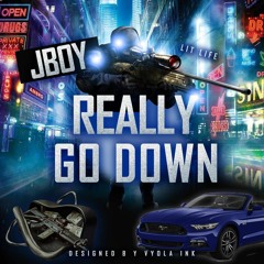 Jboythegreat - Really Go Down (Prod By. Akanni)