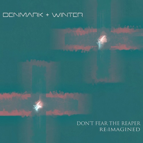 Don't Fear The Reaper (Denmark + Winter Re:imagined)