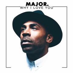 MAJOR. - Why I Love You