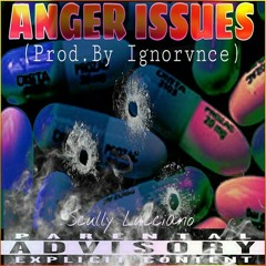 "Anger Issues" -Scully Lucciano. (Prod. By Ignorvnce)
