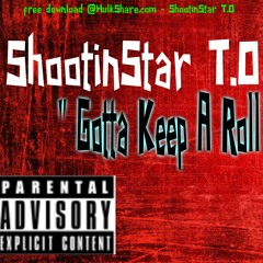 ShootinStar T.O - Gotta Keep A Roll [Prod. By ShootinStar T.O]