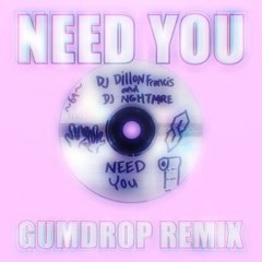 Dillon Francis & NGHTMRE - Need You (Gumdr0p Remix)