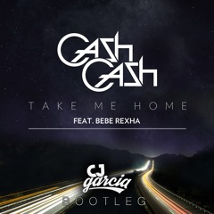 Cash Cash - Take Me Home feat. Bebe Rexha (CJ Garcia Bootleg) Free Download