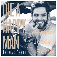 Thomas Rhett - Die A Happy Man (Ahmad Joudeh Remix)