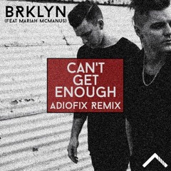 Can't Get Enough (ADIOFIX Remix) - BRKLYN ft. Mariah McManus