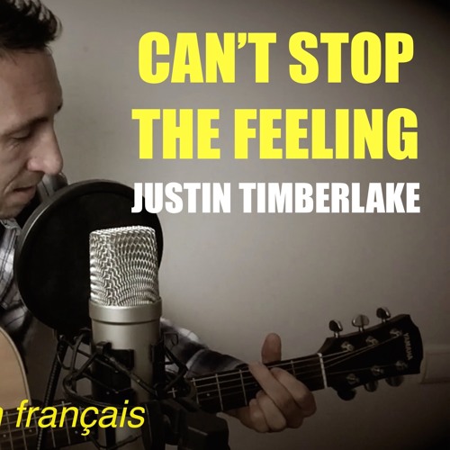 Stream Justin Timberlake Can't stop the feeling (french cover) by