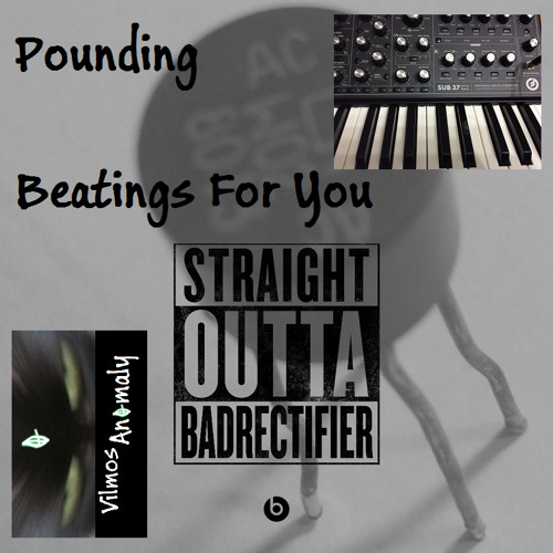 Pounding Beatings For You | BadRectifier | Vilmos Anomaly