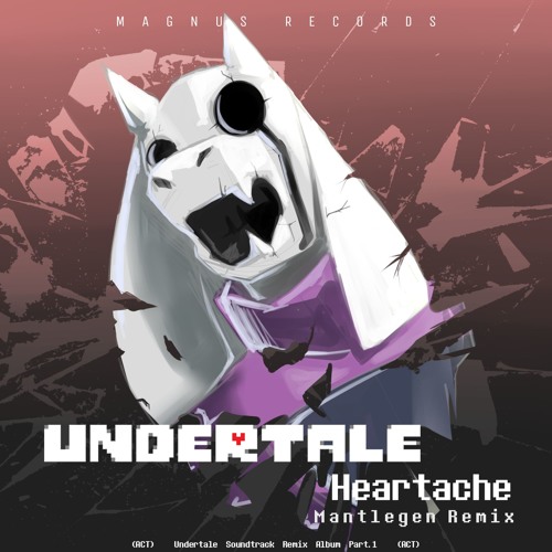 Heartache (Mantlegen Remix)[UNDERTALE Remix Album 'ACT' Magnus Records Release]