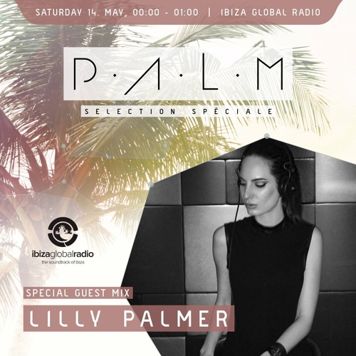 Ibiza Global Radio - P.A.L.M Radio Show mixed by Lilly Palmer