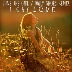 June The Girl - I Say Love - Daily Shoes Remix - Free DL