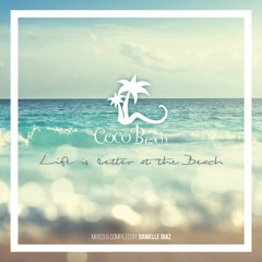 Danielle Diaz - Life Is Better At The Beach (Coco Beach Ibiza 2K16)