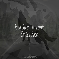 Joey Steel & Lunic - Switch Back (Original Mix)