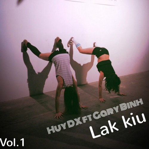 Huydx Ft Gary Binh Lac Kiu Vol.1