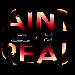Ain't Real - Sonny Cannabeano Feat. Louis Clark