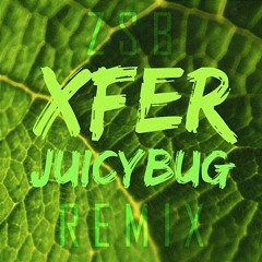 XFER - Juicybug (ZSB Remix)