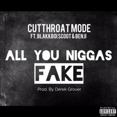 All You Niggas Fake ft Blakkboi Scoot & Benji (Prod. by Derek Grover)