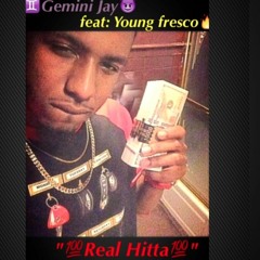 Gemini Jay- "Real Hitta" Feat: Young Fresco