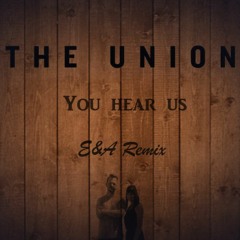 The Union - You Hear Us (E&A Remix)